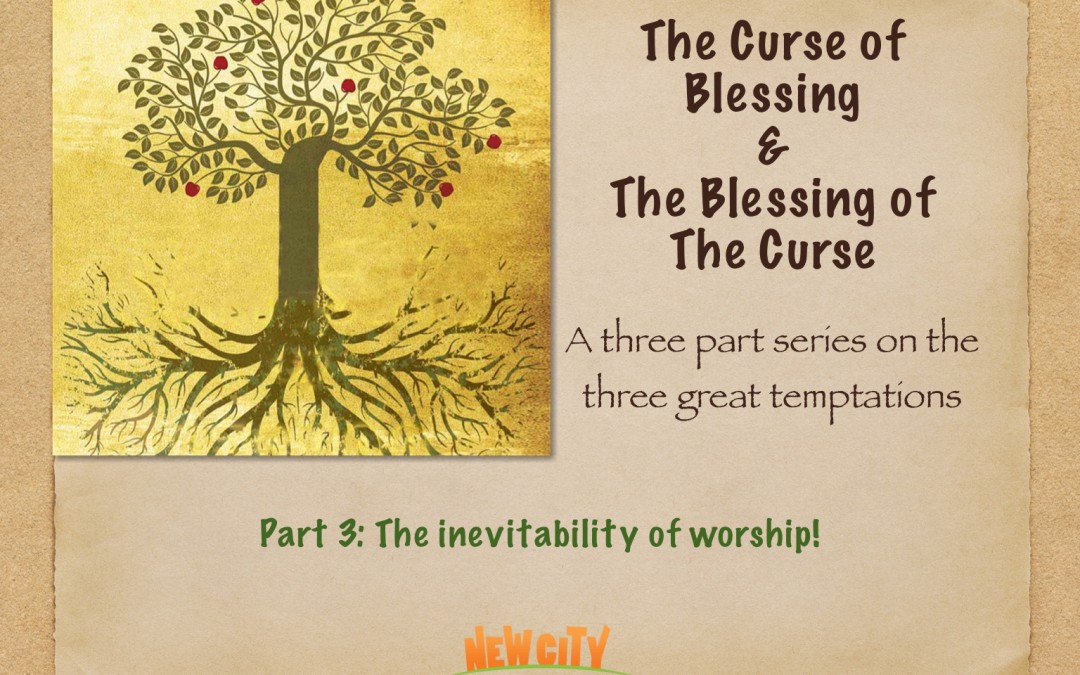Part 3 – The Inevitability Of Worship