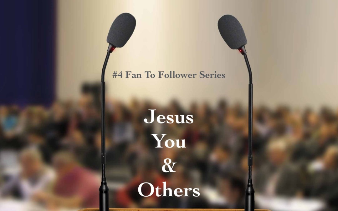 Part 4 – Jesus, You & Others