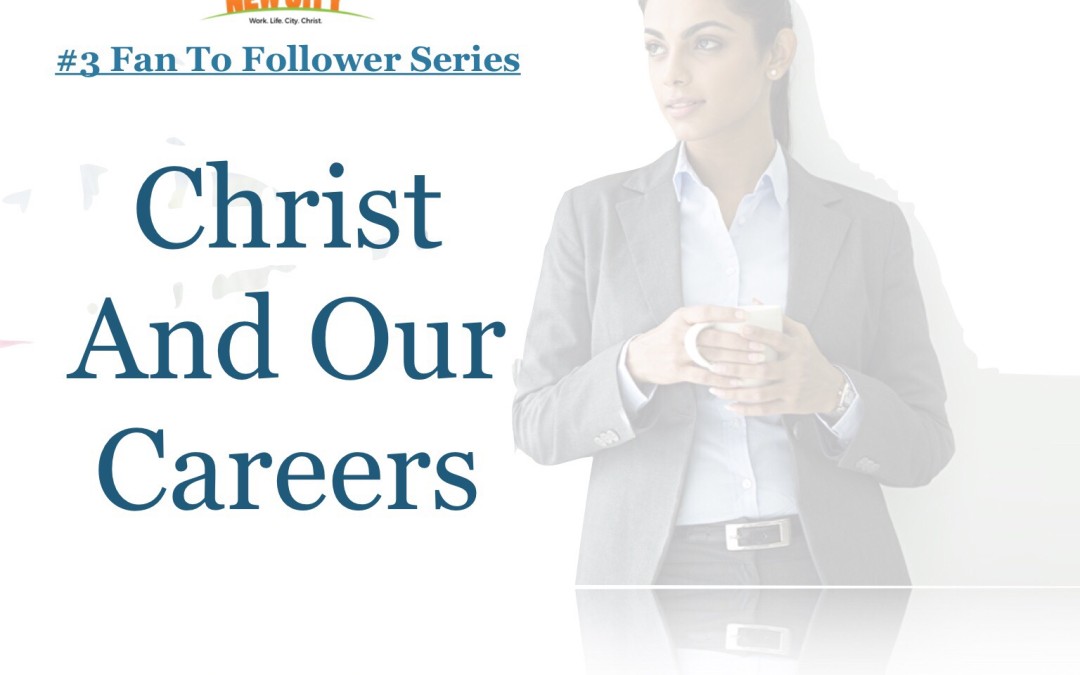 Part 3 – Christ And Our Careers