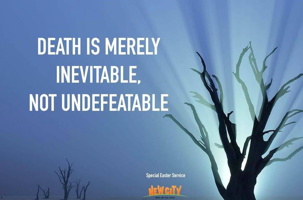 Death is merely inevitable, not undefeatable.