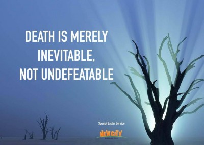Death is merely inevitable, not undefeatable.