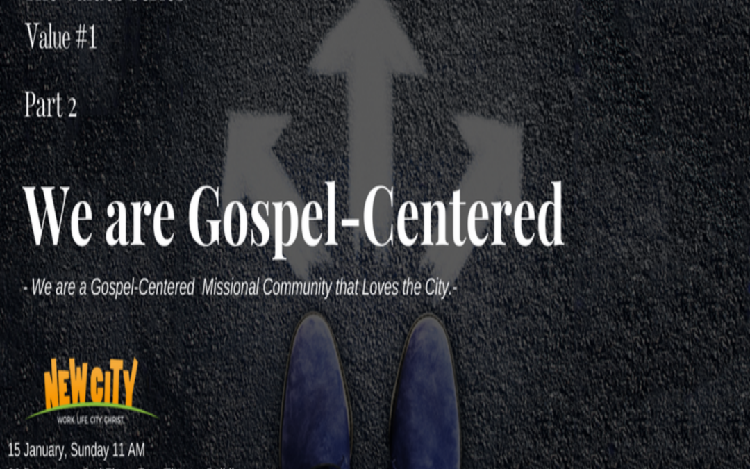We are Gospel – Centered (Part 2)