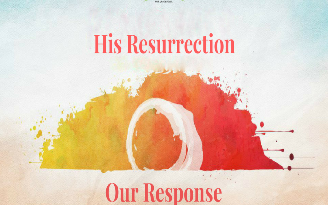 His Resurrection. Our Response