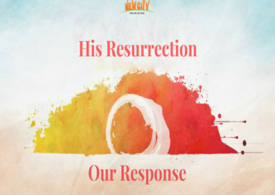 His Resurrection. Our Response