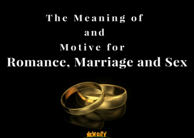 The Meaning and Motive for Romance, Marriage and Sex