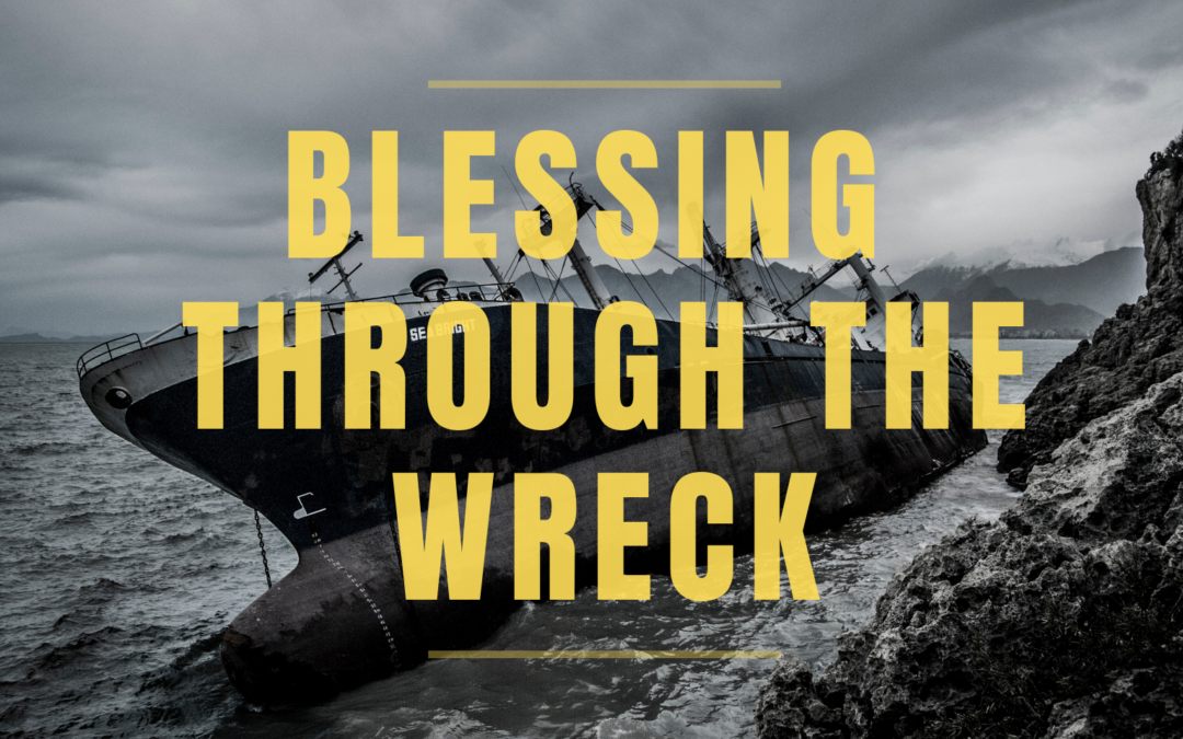 Blessing through the wreck