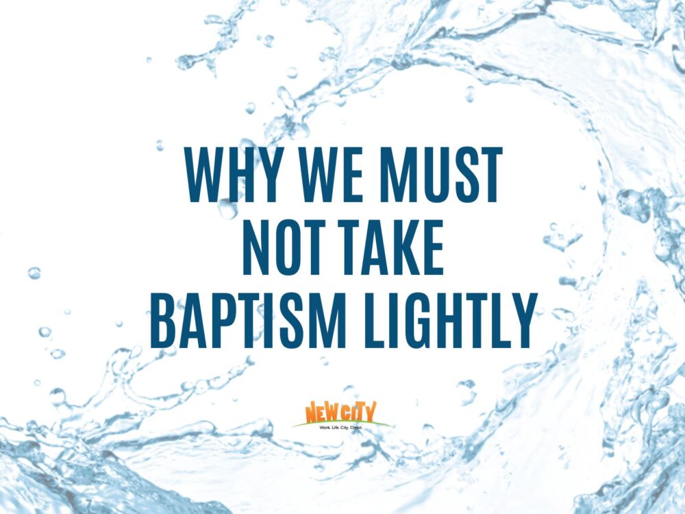 Why We Must Not Take Baptism Lightly Image