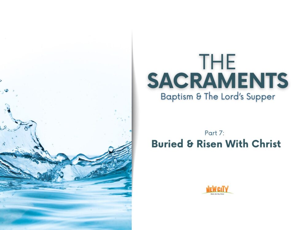 Part 7 - Buried & Risen With Christ