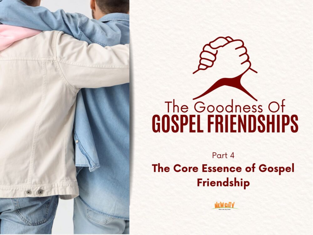 Part 4 - The Core Essence of  Gospel Friendship