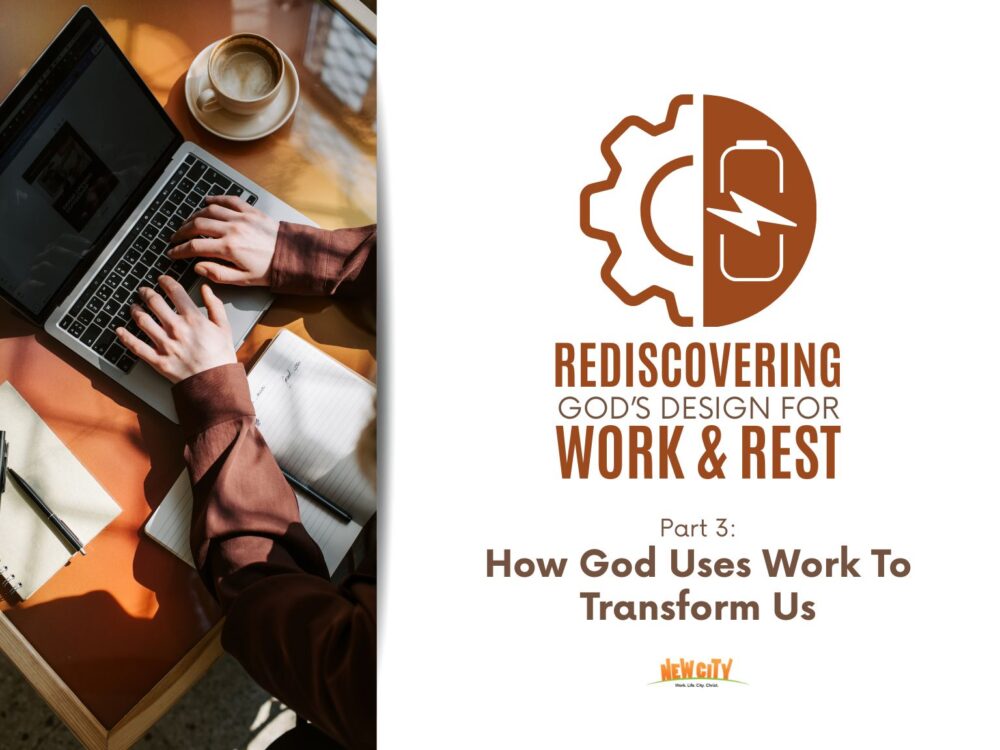 Part 3 - How God Uses Work To Transform Us
